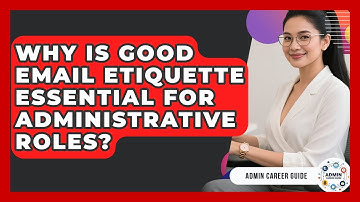 Why Is Good Email Etiquette Essential For Administrative Roles? - Admin Career Guide