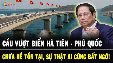 ĐỪNG NHẦM, Cầu vượt biển Hà Tiên – Phú Quốc CHƯA HỀ TỒN TẠI – Sự Thật Khiến Ai Cũng BẤT NGỜ!