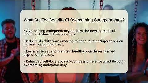 What Are The Benefits Of Overcoming Codependency? - PTSD Support Channel