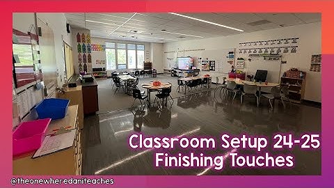 Finishing Touches of Classroom Setup (24-25 School Year)