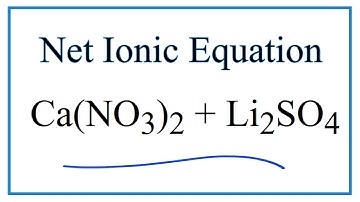 How to Write the Net Ionic Equation for Ca(NO3)2 + Li2SO4 = CaSO4 + LiNO3