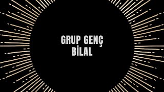 Grup Genç - Bilal