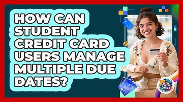 How Can Student Credit Card Users Manage Multiple Due Dates? - Teen Credit Starter
