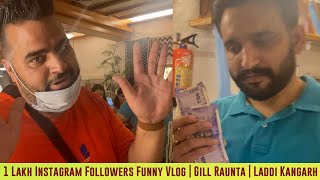 Funny Vlog | Gill Raunta | Laddi Kangarh | 1 Lakh Instagram Followers