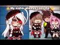 💢 My sister always copy me 💦 || gacha meme || Gacha Life || 가챠라이프 [ Original ]