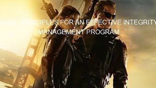 BASIC PRINCIPLES FOR AN EFFECTIVE INTEGRITY MANAGEMENT PROGRAM