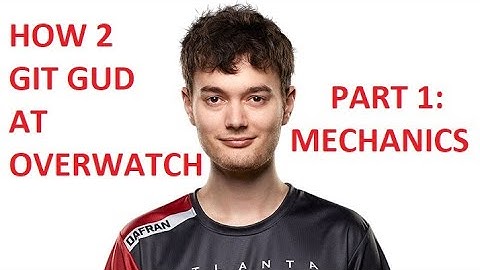 how 2 git gud at overwatch | pt 2: mechanics