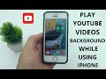 How to Play YouTube Videos in Background While Using Your iPhone (2024)