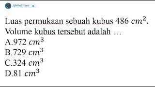 Luas permukaan sebuah kubus 486 cm^2. Volume kubus tersebut adalah …..