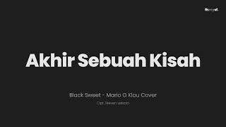 akhir sebuah kisah - Black Sweet | Mario G Klau Cover (lirik)