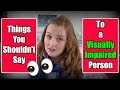 The Things You Shouldn't Say or Do to a Visually Impaired Person | Fashioneyesta