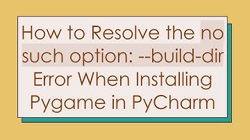 How to Resolve the no such option: --build-dir Error When Installing Pygame in PyCharm