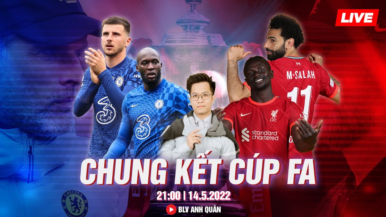 LIVESTREAM CHELSEA – LIVERPOOL | TRỰC TIẾP BÓNG ĐÁ FA CUP | NHẬN ĐỊNH TRƯỚC TRẬN ĐẤU