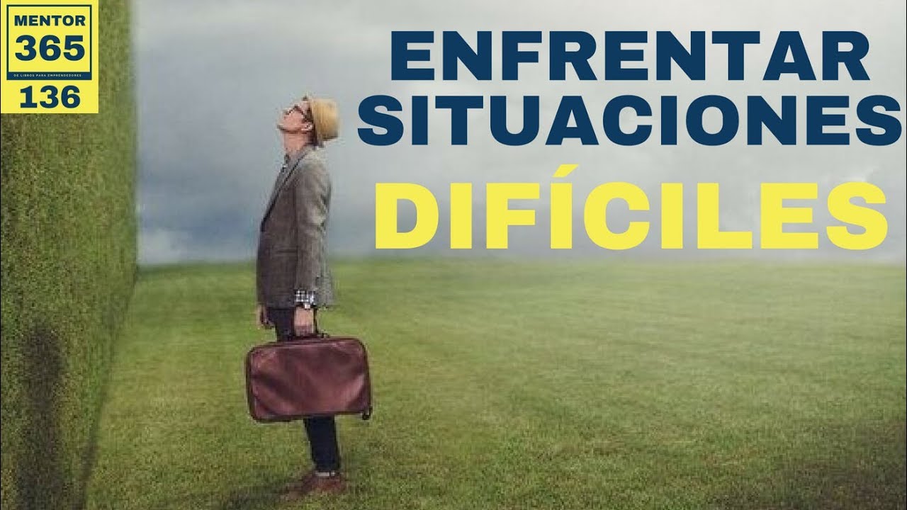 Cómo enfrentar situaciones difíciles - #136 - MENTOR365 negocios desde casa