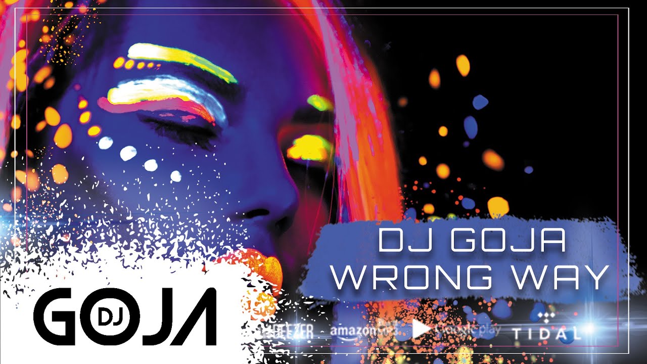 Dj Goja   Wrong Way Official Single