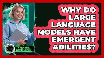 Why Do Large Language Models Have Emergent Abilities? - AI and Machine Learning Explained