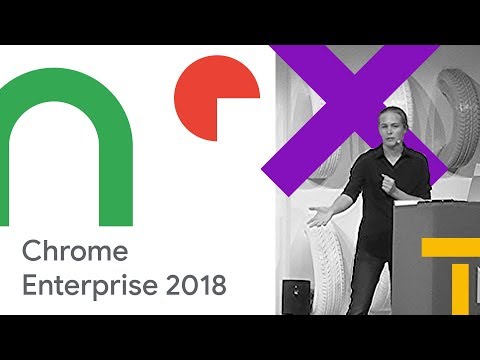 Chrome Enterprise 2018 and Beyond (Cloud Next '18)