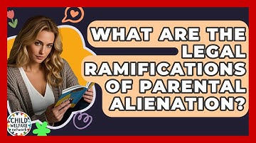 What Are The Legal Ramifications Of Parental Alienation? - Child Welfare Network