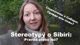 Stereotypy o Sibíri: Pravda alebo lož? Стереотипы о Сибири: Правда или ложь?