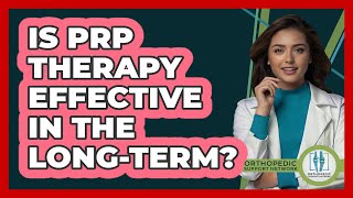 Is PRP Therapy Effective In The Long-term? - Orthopedic Support Network