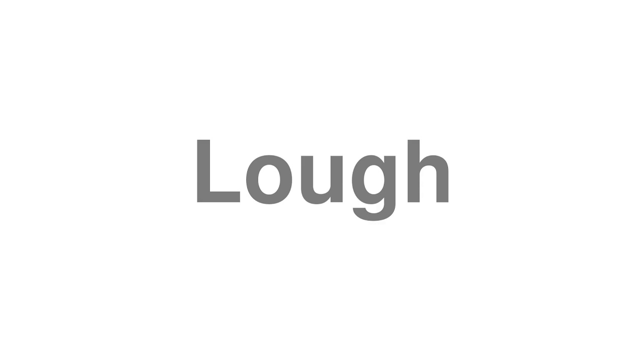 How To Pronounce Lough YouTube how-to-pronounce-lough-youtube