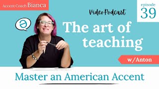 Episode 39 - The Art of Teaching w/Anton