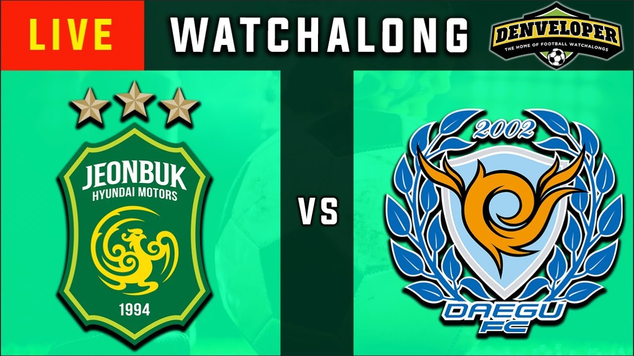 Jeonbuk Vs Daegu Live Football Watchalong K League 1 Youtube