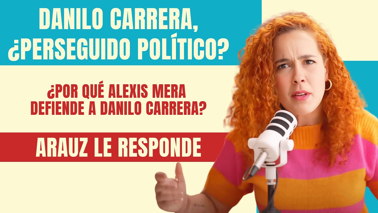 Danilo Carrera, ¿perseguido político? | ¿Alexis Mera defiende a Danilo Carrera? | Arauz le responde