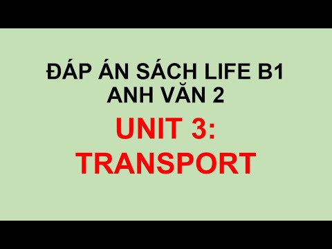 AV2 | ĐÁP ÁN ANH VĂN 2 | Unit 3: TRANSPORT | Sách LIFE A2-B1 | AV2 | ĐÁP ÁN ANH VĂN 2 | Unit 3: TRANSPORT | Sách LIFE A2-B1 |