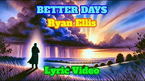 BETTER DAYS LYRIC VIDEO - RYAN ELLIS