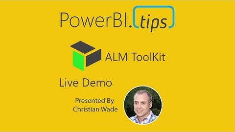PowerBI.Tips - Tutorial - ALM ToolKit with Christian Wade