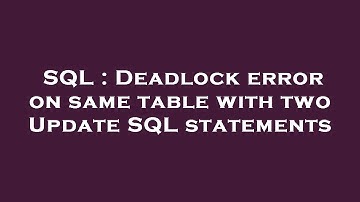 SQL : Deadlock error on same table with two Update SQL statements