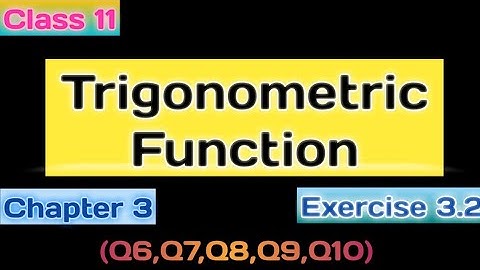 Chapter 3 Exercise 3.2 (Q6,Q7,Q8,Q9,Q10) Trigonometric Functions Class 11 Maths NCERT