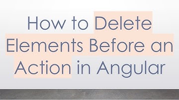 How to Delete Elements Before an Action in Angular
