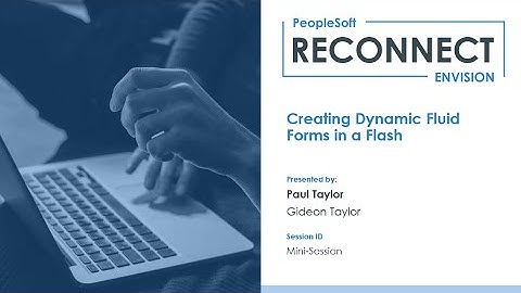 RECONNECT Envision 2021 Mini-Session: Creating Dynamic PeopleSoft Fluid Forms in a Flash!