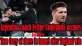 Tunnel Shock Argentina Coach Slams Tom Curry As A Bully After Fiery England Win