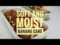 Banana Cake |moist and soft| The Cooking Teacher