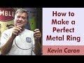 How to make a perfect metal ring  kevin caron