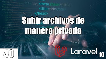 40 Subir archivos de forma privada en el servidor en el curso de LARAVEL (PHP y MySql) FullStack