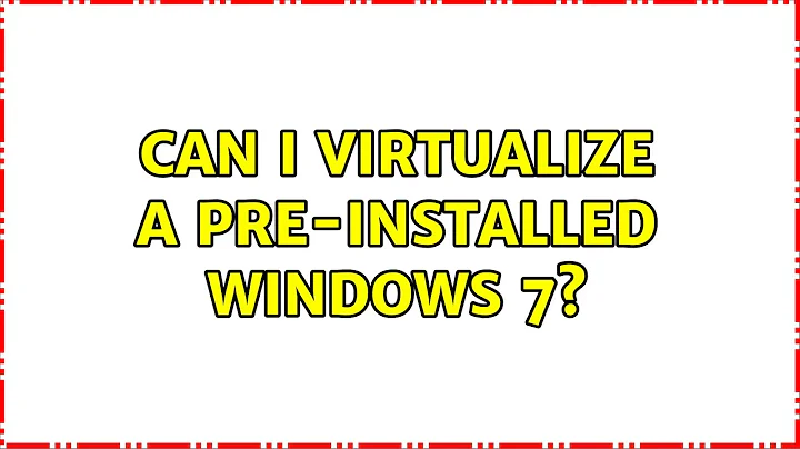 Ubuntu: Can I virtualize a pre-installed Windows 7? (2 Solutions!!)