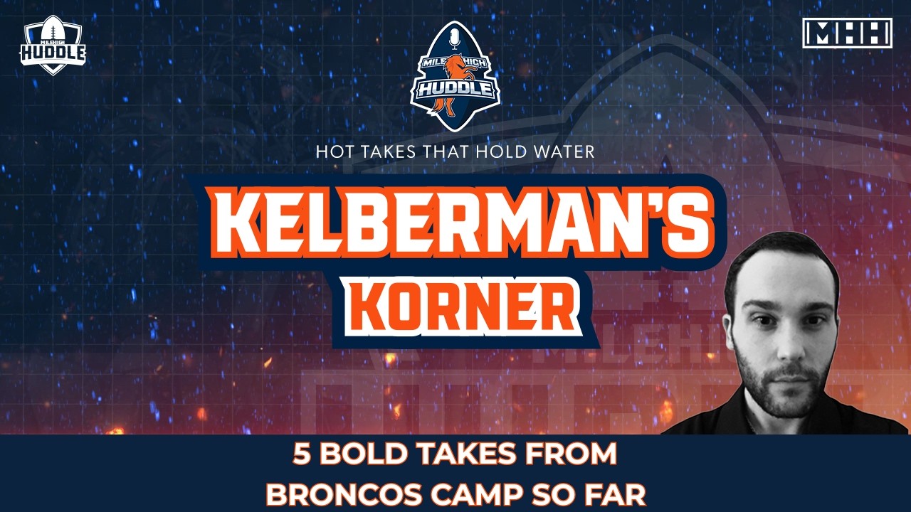 5 Bold Takes From Broncos Camp So Far | Kelberman's Korner Ep. 45