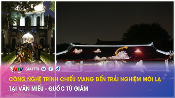 CÔNG NGHỆ trình chiếu mang đến trải nghiệm MỚI LẠ tại Văn Miếu - Quốc Tử Giám