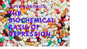 Psychotropics: The Biochemical Basis for Depression