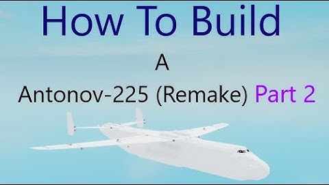 How To Build an Antonov-225 (Remake) on (Plane Crazy) Roblox Part 2