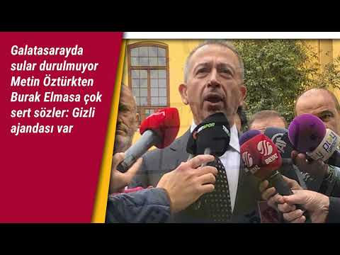 Galatasarayda sular durulmuyor Metin Öztürkten Burak Elmasa çok sert sözler: Gizli ajandası var