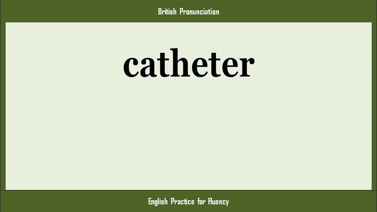 catheter, How to Say or Pronounce CATHETER in American, British