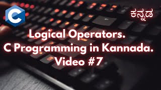 Logical Operators in C Programming explained in Kannada.