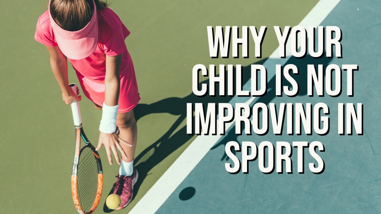 Why your child is not improving in sports | Tennis Coach's Perspective ...