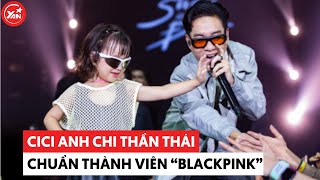 CiCi Anh Chi nhà JustaTee thần thái tự tin chuẩn “thành viên thứ 5 của BLACKPINK”