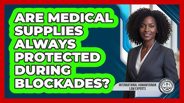 Are Medical Supplies Always Protected During Blockades?